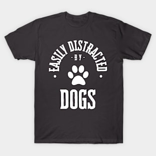 Easily Distracted by Dogs T-Shirt